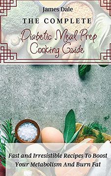 portada The Complete Diabetic Meal Prep Cooking Guide: Fast and Irresistible Recipes to Boost Your Metabolism and Burn fat (en Inglés)