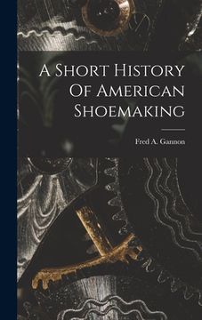 portada A Short History Of American Shoemaking (en Inglés)