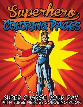 portada Superhero Coloring Pages (Super Charge Your Day with Super Heroes Coloring Book) (en Inglés)