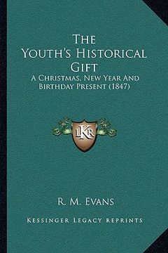 portada the youth's historical gift: a christmas, new year and birthday present (1847) (en Inglés)