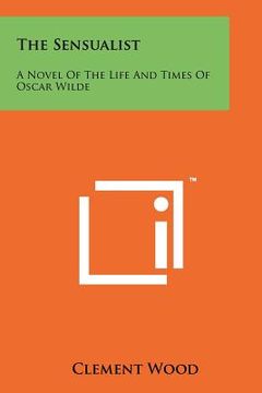 portada the sensualist: a novel of the life and times of oscar wilde (en Inglés)