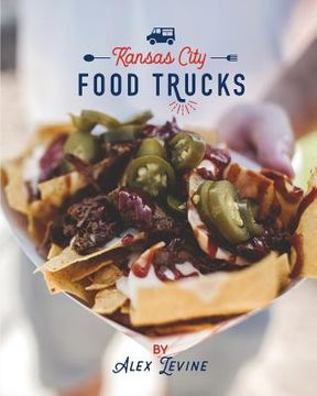 portada Kansas City Food Trucks: Stories & Recipes (in English)