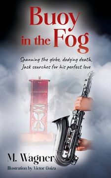 portada Buoy in the Fog: Spanning the globe, dodging death, Jack searches for his perfect love (en Inglés)