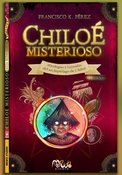 portada Chiloé Misterioso: Mitologías y leyendas del Archipiélago de Chiloé (Guia visual)