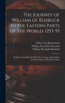 portada The Journey of William of Rubruck to the Eastern Parts of the World, 1253-55: As Narrated by Himself, With Two Accounts of the Earlier Journey of John (en Inglés)