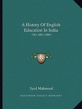 portada a history of english education in india: 1781-1893 (1895) (en Inglés)