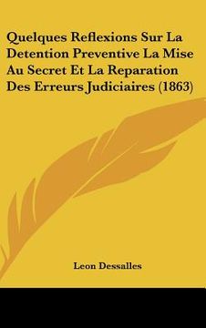 portada Quelques Reflexions Sur La Detention Preventive La Mise Au Secret Et La Reparation Des Erreurs Judiciaires (1863) (en Francés)