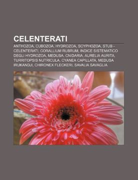 portada Celenterati: Anthozoa, Cubozoa, Hydrozoa, Scyphozoa, Stub - Celenterati, Corallium Rubrum, Indice Sistematico Degli Hydrozoa, Medusa, Cnidaria 