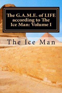 portada The G.A.M.E. of LIFE according to The Ice Man: Volume I (Volume 1)