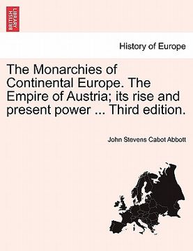 portada the monarchies of continental europe. the empire of austria; its rise and present power ... third edition. (en Inglés)