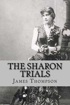 portada The Sharon Trials: Sarah Althea Sharon v. William Sharon; William Sharon v. Sarah Althea Hill (en Inglés)