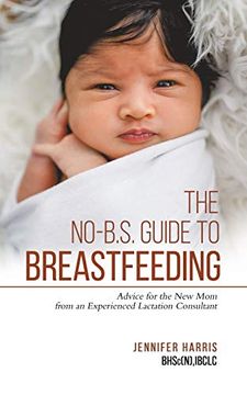 portada The No-B. S. Guide to Breastfeeding: Advice for the new mom From an Experienced Lactation Consultant (en Inglés)