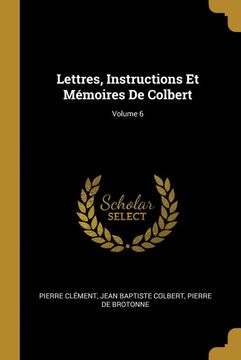portada Lettres, Instructions et Memoires de Colbert; Volume 6 (en Francés)