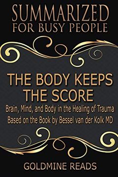 portada The Body Keeps the Score - Summarized for Busy People: Brain, Mind, and Body in the Healing of Trauma: Based on the Book by Bessel van der Kolk md 