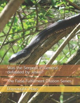 portada Was the Serpent in Genesis defeated by Jesus?: The False Fulfillment Citation Series (en Inglés)