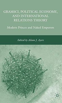 portada Gramsci, Political Economy, and International Relations Theory: Modern Princes and Naked Emperors (en Inglés)