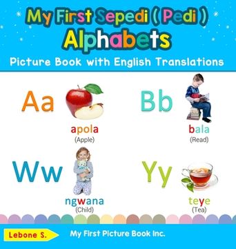 portada My First Sepedi ( Pedi ) Alphabets Picture Book With English Translations: Bilingual Early Learning & Easy Teaching Sepedi ( Pedi ) Books for Kids (1). & Learn Basic Sepedi ( Pedi ) Words for Chil) (en Inglés)