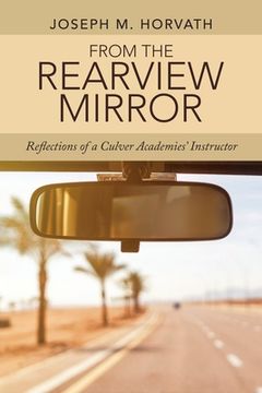 portada From the Rearview Mirror: Reflections of a Culver Academies' Instructor (en Inglés)