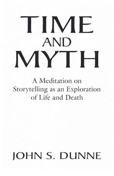 portada Time and Myth: A Meditation on Storytelling as an Exploration of Life and Death 