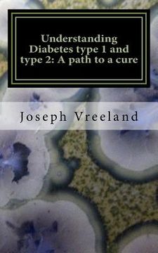 portada Understanding Diabetes type 1 and type 2: A path to a cure: Diabetic Health Regeneration Plan (Health and Curing Disease) (en Inglés)