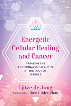 portada Energetic Cellular Healing and Cancer: Treating the Emotional Imbalances at the Root of Disease (en Inglés)