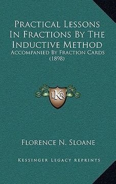 portada practical lessons in fractions by the inductive method: accompanied by fraction cards (1898) (en Inglés)