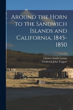portada Around the Horn to the Sandwich Islands and California, 1845-1850 (en Inglés)