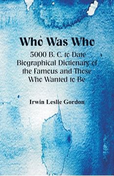 portada Who Was Who: 5000 B. C. to Date: Biographical Dictionary of the Famous and Those Who Wanted to Be (en Inglés)