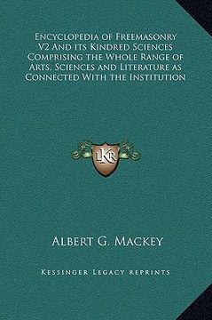 portada encyclopedia of freemasonry v2 and its kindred sciences comprising the whole range of arts, sciences and literature as connected with the institution