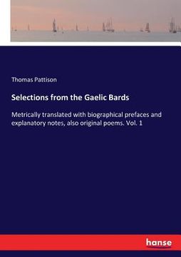 portada Selections from the Gaelic Bards: Metrically translated with biographical prefaces and explanatory notes, also original poems. Vol. 1 (en Inglés)