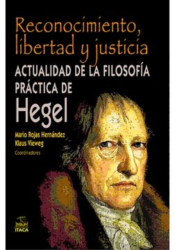 portada Reconocimiento Libertad Y Justicia: Actualidad De La Filosofia Practica De Hegel.