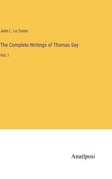 portada The Complete Writings of Thomas Say: Vol. I (en Inglés)