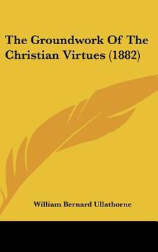 portada the groundwork of the christian virtues (1882) (en Inglés)