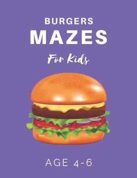 portada Burger Mazes For Kids Age 4-6: 40 Brain-bending Challenges, An Amazing Maze Activity Book for Kids, Best Maze Activity Book for Kids (en Inglés)