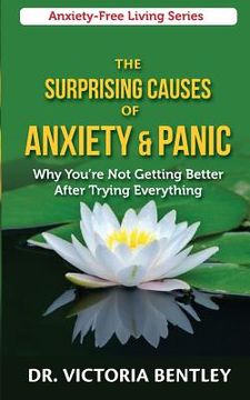 portada The Surprising Causes of Anxiety & Panic (en Inglés)
