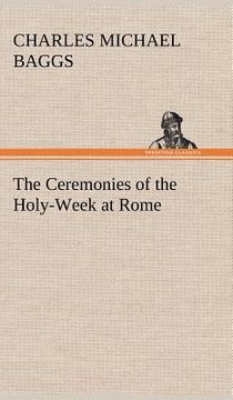 portada the ceremonies of the holy-week at rome (en Inglés)