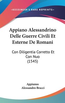 portada Appiano Alessandrino Delle Guerre Civili Et Esterne De Romani: Con Diligentia Corretto Et Con Nuo (1545) (en Italiano)
