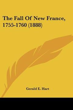 portada the fall of new france, 1755-1760 (1888) (en Inglés)