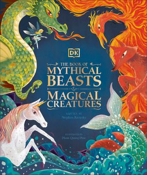 portada The Book of Mythical Beasts and Magical Creatures: Meet Your Favourite Monsters, Fairies, Heroes, and Tricksters From all Around th (in English)
