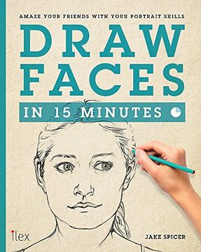 portada Draw Faces in 15 Minutes: Amaze Your Friends With Your Portrait Skills (Draw in 15 Minutes)