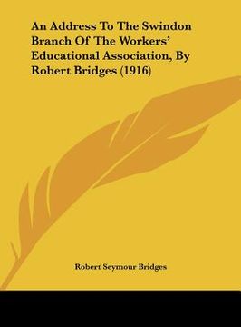portada an address to the swindon branch of the workers' educational association, by robert bridges (1916) (en Inglés)