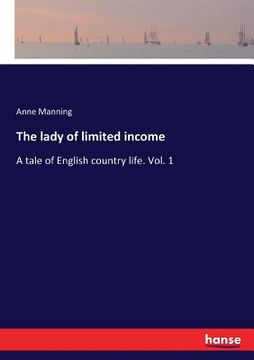 portada The lady of limited income: A tale of English country life. Vol. 1 (en Inglés)