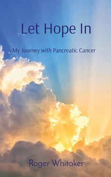 portada Let Hope In: My Journey with Pancreatic Cancer