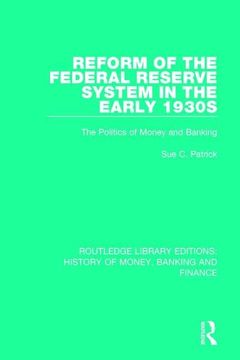 portada Reform of the Federal Reserve System in the Early 1930s: The Politics of Money and Banking (in English)