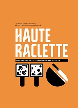 portada Haute Raclette die Kunst des Raclette in 52 Köstlichen Rezepten (en Alemán)