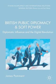 portada British Public Diplomacy and Soft Power: Diplomatic Influence and the Digital Revolution (en Inglés)