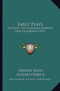 portada early plays: catiline; the warrior's barrow; olaf liljekrans (1921) (in English)