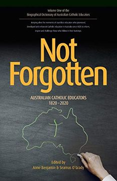 portada Not Forgotten: Australian Catholic Educators 1820-2020 (Volumeone) (Biographical Dictionary of Australian Catholic Educators) (en Inglés)