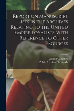 portada Report on Manuscript Lists in the Archives Relating to the United Empire Loyalists, With Reference to Other Sources [microform] (en Inglés)