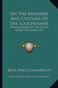 portada on the manners and customs of the loochooans: transactions of the asiatic society of japan v21 (en Inglés)